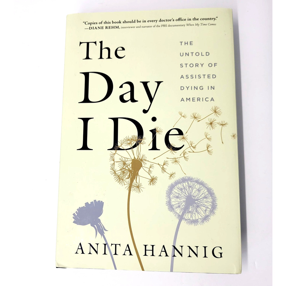 The Day I Die Anita Hannig Hardcover‎ Assisted Dying in America Nonfiction 2022